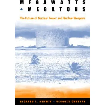 Megawatts and Megatons: A Turning Point for the Nuclear Age? – Richard Garwin,Georges Charpak (EN)
