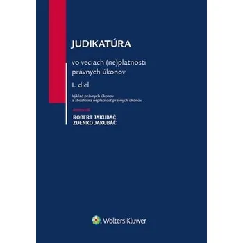 Judikatúra vo veciach (ne)platnosti právnych úkonov Róbert Jakubáč; Zdenko Jakubáč D0412446