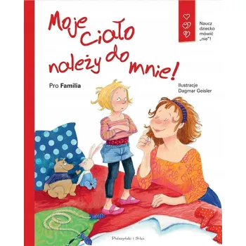 Pohádka Moje ciało należy do mnie ! uczenie dzieci o ciele i granicach rozpoznawanie emocji i ciała u dzieci książeczka dla dzieci o granicach ciała edukacja o ciele i szacunku w książce Książki rozwojowe Praca zbiorowa rozwój świadomości ciała u dzieci książka o