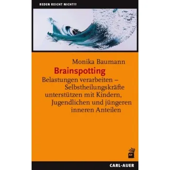 Brainspotting: Belastungen verarbeiten - Selbstheilungskräfte unterstützen mit Kindern, Jugendlichen und jüngeren inneren Anteilen – Monika Baumann (DE)
