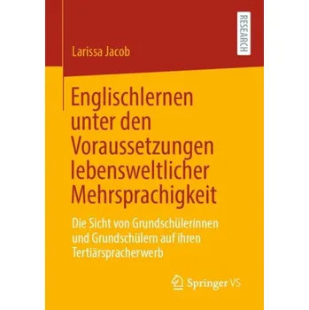 Englischlernen unter den Voraussetzungen lebensweltlicher Mehrsprachigkeit - Jacob, Larissa