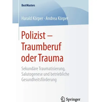 Polizist '- Traumberuf oder Trauma - Korper, Harald a Korper, Andrea