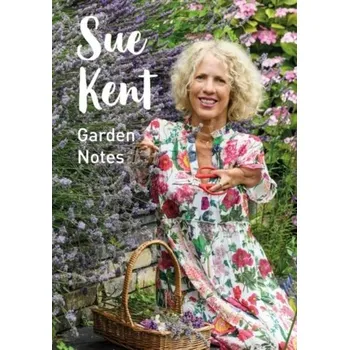Sue Kent: Garden Notes - Kent, Sue