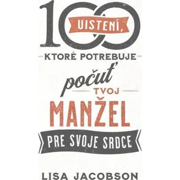 Kniha 100 uistení, ktoré potrebuje počuť tvoj manžel - Jacobson, Lisa