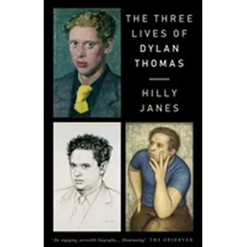 Literární biografie The Three Lives of Dylan Thomas - Janes, Hilly