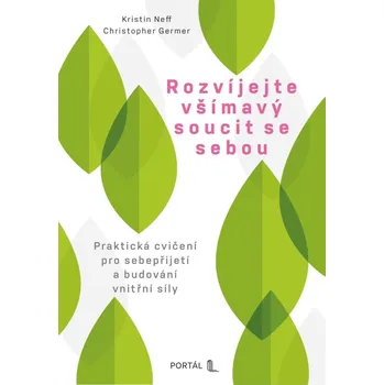 Rozvíjejte všímavý soucit se sebou - Christopher Germer, Kristin Neffová Ph.D.