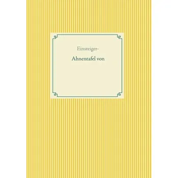 Einsteiger - Ahnentafel von - Glück, Alexander