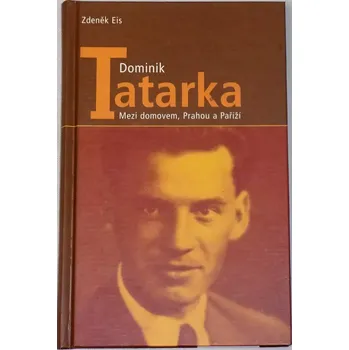 Literární biografie Eis Zdeněk - Dominik Tatarka: Mezi domovem, Prahou a Paříží