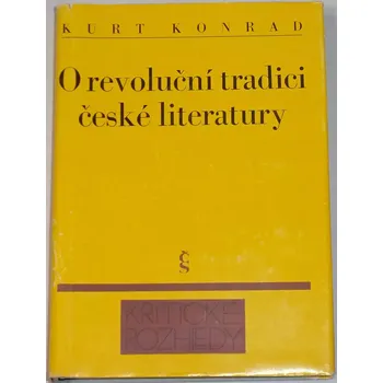Literární biografie Konrad Kurt - O revoluční tradici české literatury