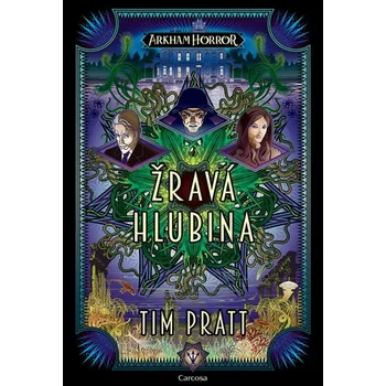Arkham Horror Žravá hlubina - Tim Pratt