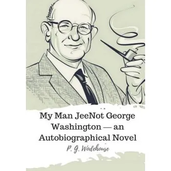 Učebnice Not George Washington ? an Autobiographical Novel (Pelham Grenville Wodehouse)(Brožovaná)