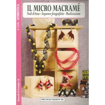 micro macramè. Nodi di base. Sequenze fotografiche. Realizzazioni. Hobbistica (Kniha)