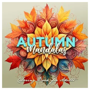 Umění Autumn Mandalas Coloring Book for Adults - Publishing, Monsoon