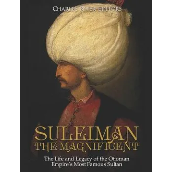 Cizojazyčná kniha Suleiman the Magnificent: The Life and Legacy of the Ottoman Empire's Most Famous Sultan (Charles River Editors)(Brožovaná)