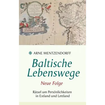 Baltische Lebenswege Neue Folge - Mentzendorff, Arne