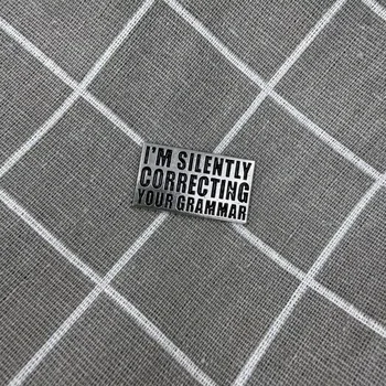 I'm silently correcting your grammar / Tiše opravuji tvou gramatiku