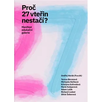 Proč 27 vteřin nestačí? - Manifest edukační galerie