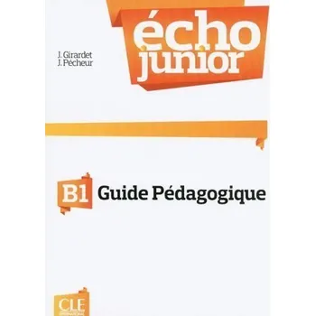 Francouzský jazyk Écho Junior B1: Guide pédagogique
