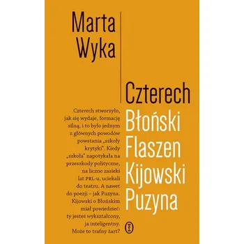 Literární biografie Czterech. Błoński, Flaszen, Kijowski, Puzyna. Esej o przyjaźni i pokrewieństwie umysłowym - Marta Wyka