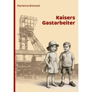 Kaisers Gastarbeiter - Brentzel, Marianne