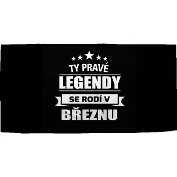 Sablio Ručník Ty pravé legendy se rodí v březnu - 30x50 cm