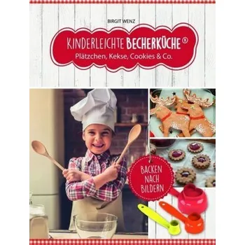 Kinderleichte Becherküche - Plätzchen, Kekse, Cookies & Co., m. Messbecher-Set 3-tlg. - Wenz, Birgit