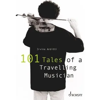 101 Tales of a Travelling Musician - Arditti, Irvine