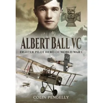 Albert Ball VC - Pengelly, Colin A.
