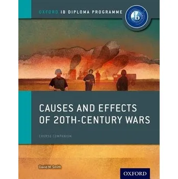 Cizojazyčná kniha Oxford IB Diploma Programme: Causes and Effects of 20th Century Wars Course Companion - Smith, David