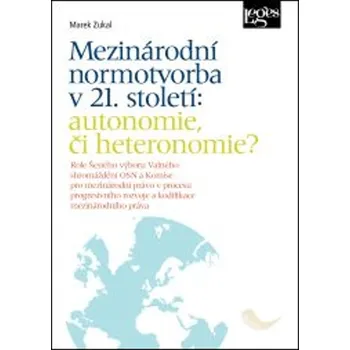 Mezinárodní normotvorba v 21. století: autonomie, či heteronomie? - Marek Zukal