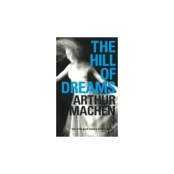 Hill of Dreams - Machen, Arthur