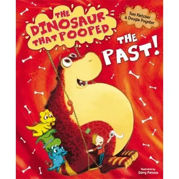 Dinosaur that Pooped the Past! - Fletcher, Tom a Poynter, Dougie