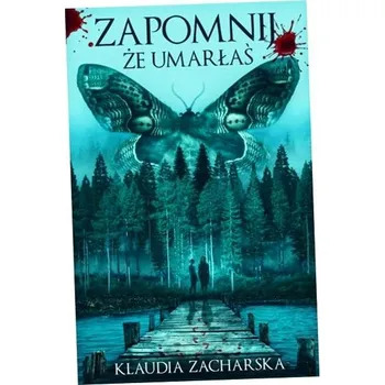 Zapomnij, że umarłaś Klaudia Zacharska
