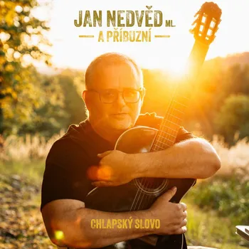 Zahraniční hudba LP NEDVED JAN ML. & PRIBUZNI - CHLAPSKE SLOVO