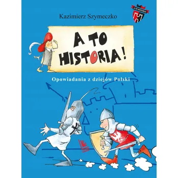 Umění A to historia. Opowiadania z dziejów Polski Kazimierz Szymeczko