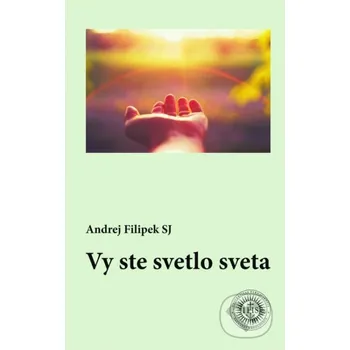 Kniha Vy ste svetlo sveta - Andrej Filipek Dobrá kniha