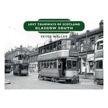 Cestování Lost Tramways of Scotland: Glasgow South (Peter Waller)(Pevná)