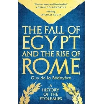 The Fall of Egypt and the Rise of Rome - Guy de la Bedoyere Yale University Press