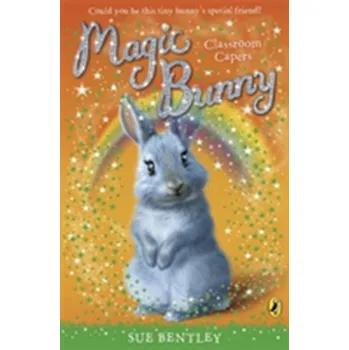 Pohádka Magic Bunny: Classroom Capers - Sue Bentley