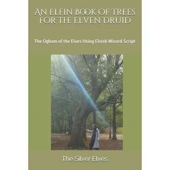 Cizojazyčná kniha Elfin Book of Trees for the Elven Druid (The Silver Elves)(Brožovaná)