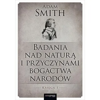 Badania nad naturą i przyczynami bogactwa narodów. Księga 1