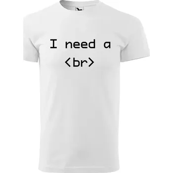 Pánské tričko Sablio Tričko s potiskem I need a <br> - bílé S