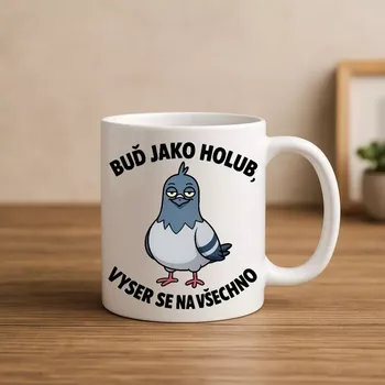 Motivační hrnek – Buď jako holub (Drzý hrnek – Holubí životní moudro)
