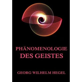 Phänomenologie des Geistes - Hegel, Georg