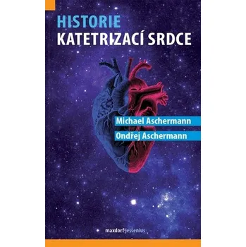 Kniha Historie katetrizací srdce - Michael Aschermann, Ondřej Aschermann