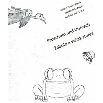 Německý jazyk Žabolo a vešák Nefeš / Froscholo und Unfesch - Ilona Pluhařová, Martin Metzger, Xaver Metzger