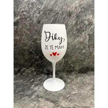 Sklenice DÍKY, ŽE TĚ MÁM - bílá sklenice na víno 350 ml uni