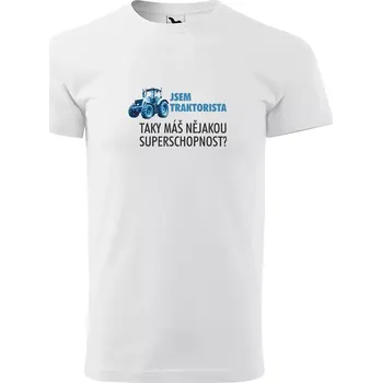Sablio Tričko s potiskem Jsem traktorista, taky máš nějakou superschopnost? - bílé 5XL