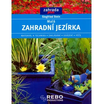 Malá zahradní jezírka Materiál a technika, základní, osázení,...