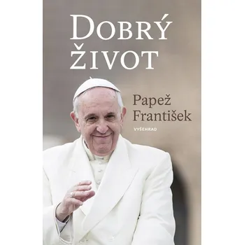 Dobrý život Papež František